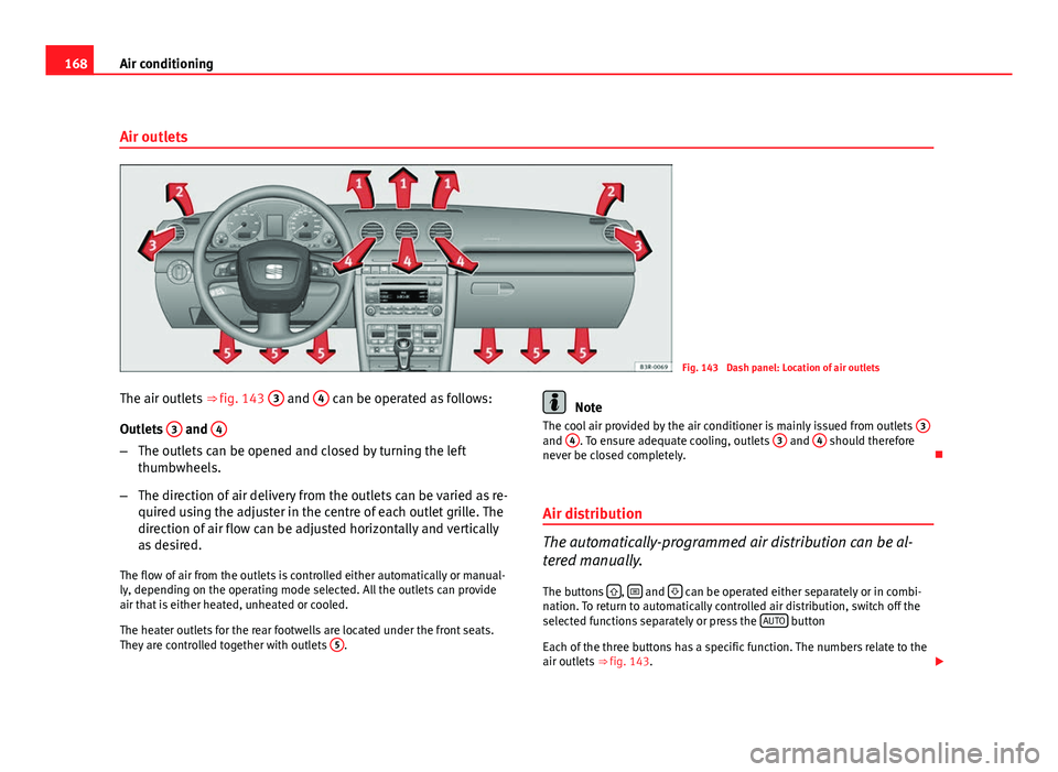 Seat Exeo ST 2011 Owners manual 168Air conditioning
Air outlets
Fig. 143 Dash panel: Location of air outlets
The air outlets ⇒ fig. 143 3
and 4 can be operated as follows:
Outlets 3
and 4
–
The outlets can be opened and c Seat Exeo ST 2011 Owners manual 168Air conditioning
Air outlets
Fig. 143 Dash panel: Location of air outlets
The air outlets ⇒ fig. 143 3
and 4 can be operated as follows:
Outlets 3
and 4
–
The outlets can be opened and c