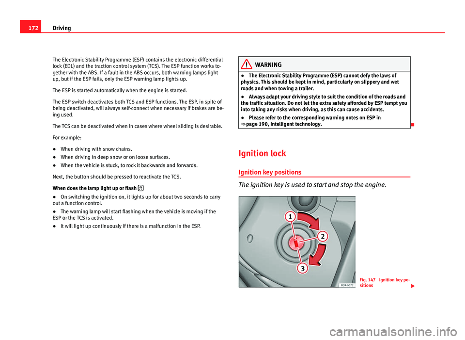 Seat Exeo ST 2011 Owners manual 172Driving
The Electronic Stability Programme (ESP) contains the electronic differential
lock (EDL) and the traction control system (TCS). The ESP function works to-
gether with the ABS. If a fault in Seat Exeo ST 2011 Owners manual 172Driving
The Electronic Stability Programme (ESP) contains the electronic differential
lock (EDL) and the traction control system (TCS). The ESP function works to-
gether with the ABS. If a fault in