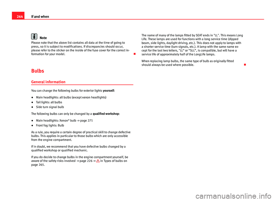 Seat Exeo ST 2011 Owners manual 264If and when
Note
Please note that the above list contains all data at the time of going to
press, so it is subject to modifications. If discrepancies should occur,
please refer to the sticker on th Seat Exeo ST 2011 Owners manual 264If and when
Note
Please note that the above list contains all data at the time of going to
press, so it is subject to modifications. If discrepancies should occur,
please refer to the sticker on th