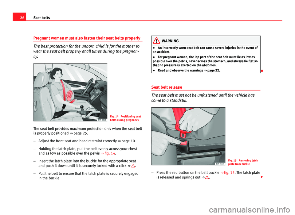 Seat Exeo ST 2011 Owners Guide 26Seat belts
Pregnant women must also fasten their seat belts properly
The best protection for the unborn child is for the mother to
wear the seat belt properly at all times during the pregnan-
cy.
Fi Seat Exeo ST 2011 Owners Guide 26Seat belts
Pregnant women must also fasten their seat belts properly
The best protection for the unborn child is for the mother to
wear the seat belt properly at all times during the pregnan-
cy.
Fi