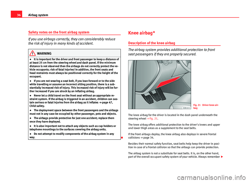 Seat Exeo ST 2011 Owners Guide 36Airbag system
Safety notes on the front airbag system
If you use airbags correctly, they can considerably reduce
the risk of injury in many kinds of accident.
WARNING
● It is important for the dri Seat Exeo ST 2011 Owners Guide 36Airbag system
Safety notes on the front airbag system
If you use airbags correctly, they can considerably reduce
the risk of injury in many kinds of accident.
WARNING
● It is important for the dri