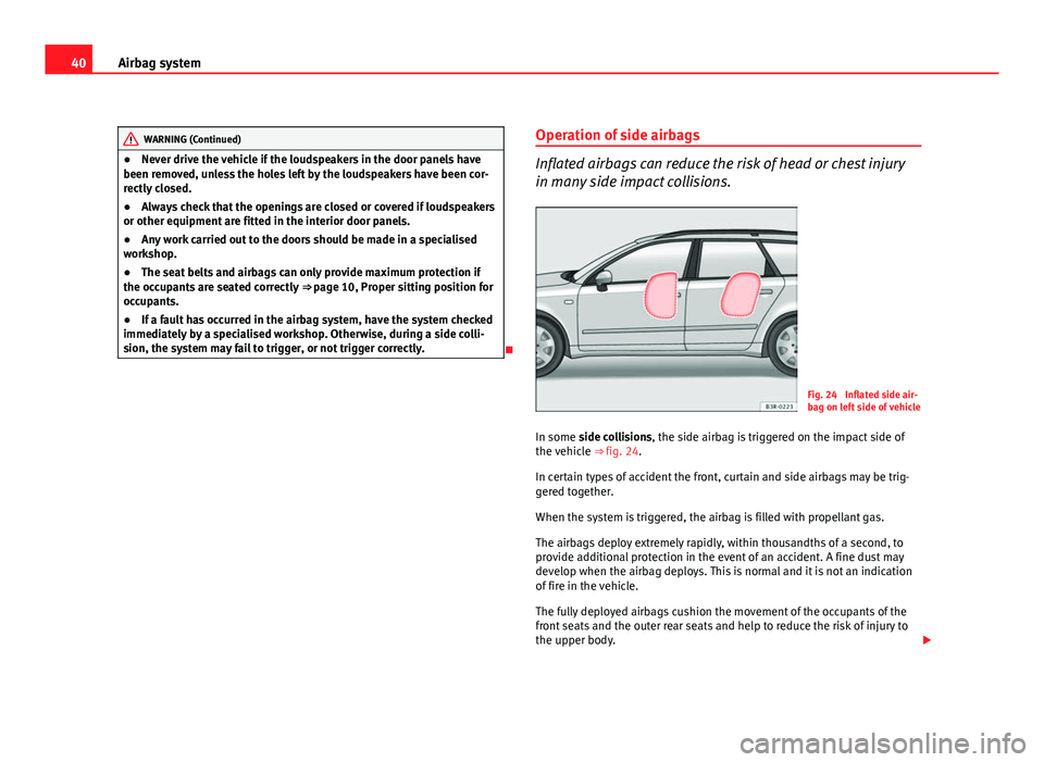 Seat Exeo ST 2011 Service Manual 40Airbag system
WARNING (Continued)
● Never drive the vehicle if the loudspeakers in the door panels have
been removed, unless the holes left by the loudspeakers have been cor-
rectly closed.
● Al Seat Exeo ST 2011 Service Manual 40Airbag system
WARNING (Continued)
● Never drive the vehicle if the loudspeakers in the door panels have
been removed, unless the holes left by the loudspeakers have been cor-
rectly closed.
● Al