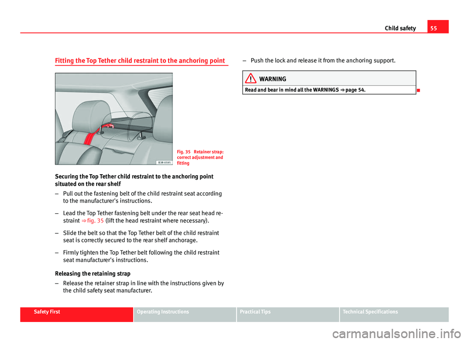 Seat Exeo ST 2011 Workshop Manual 55
Child safety
Fitting the Top Tether child restraint to the anchoring point
Fig. 35 Retainer strap:
correct adjustment and
fitting
Securing the Top Tether child restraint to the anchoring point
sit Seat Exeo ST 2011 Workshop Manual 55
Child safety
Fitting the Top Tether child restraint to the anchoring point
Fig. 35 Retainer strap:
correct adjustment and
fitting
Securing the Top Tether child restraint to the anchoring point
sit