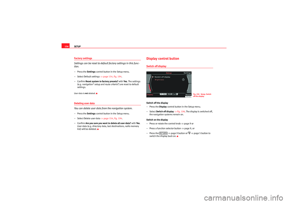 Seat Exeo ST 2011 MEDIA SYSTEM E SETUP
156Factory settings
Settings can be reset to default factory settings in this func-
tion.– Press the Settings control button in the Setup menu.
– Select Default settings ⇒page 154, fig. Seat Exeo ST 2011 MEDIA SYSTEM E SETUP
156Factory settings
Settings can be reset to default factory settings in this func-
tion.– Press the Settings control button in the Setup menu.
– Select Default settings ⇒page 154, fig.