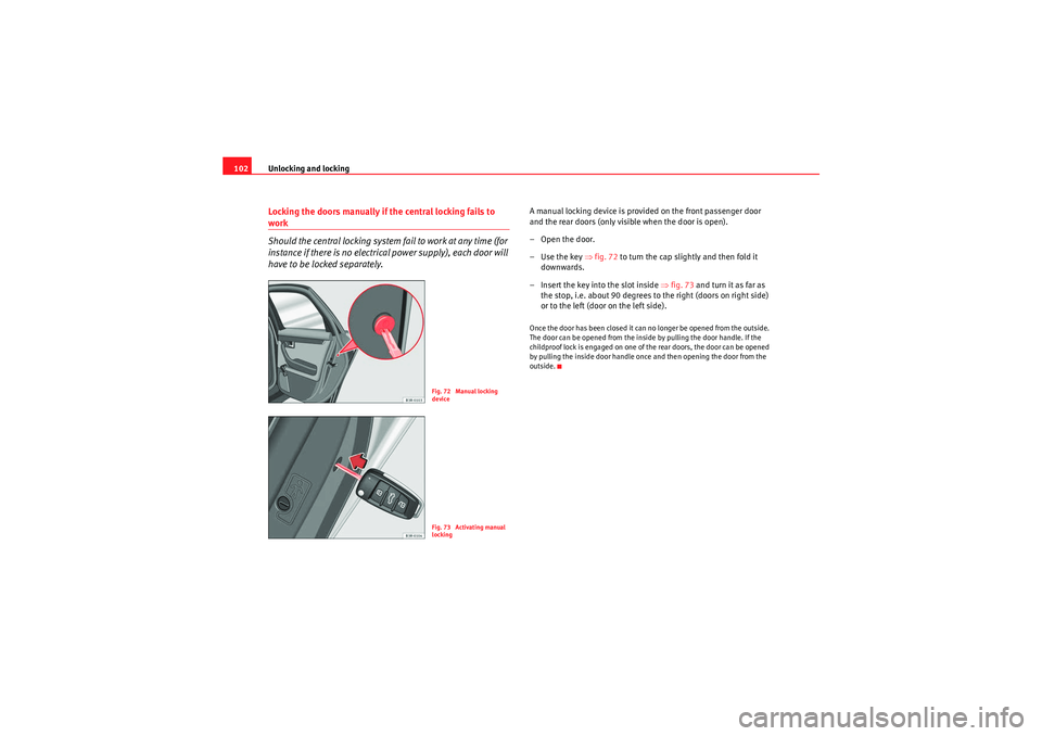 Seat Exeo 2010 User Guide Unlocking and locking
102Locking the doors manually if the central locking fails to work
Should the central locking system fail to work at any time (for
instance if there is no electrical power supp Seat Exeo 2010 User Guide Unlocking and locking
102Locking the doors manually if the central locking fails to work
Should the central locking system fail to work at any time (for
instance if there is no electrical power supp