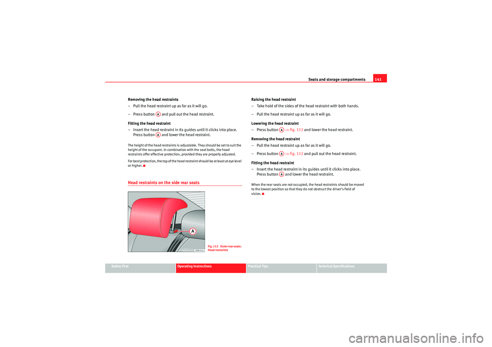 Seat Exeo 2010 Repair Manual Seats and storage compartments141
Safety First
Operating Instructions
Practical Tips
Technical Specifications
Removing the head restraints
– Pull the head restraint up as far as it will go.
– Pres
