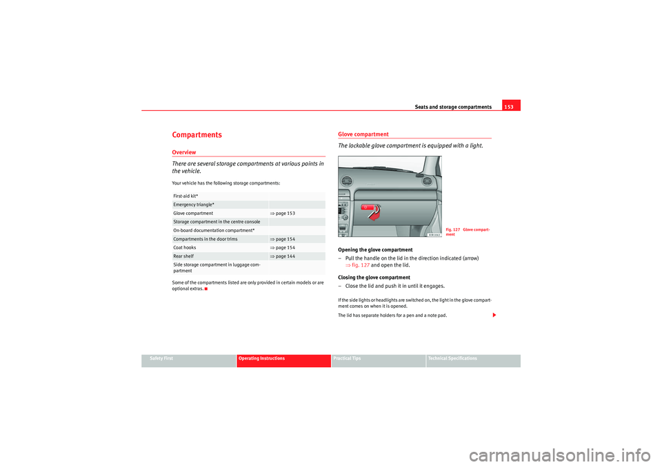Seat Exeo 2010 Manual PDF Seats and storage compartments153
Safety First
Operating Instructions
Practical Tips
Technical Specifications
CompartmentsOverview
There are several storage compartments at various points in
the vehi Seat Exeo 2010 Manual PDF Seats and storage compartments153
Safety First
Operating Instructions
Practical Tips
Technical Specifications
CompartmentsOverview
There are several storage compartments at various points in
the vehi