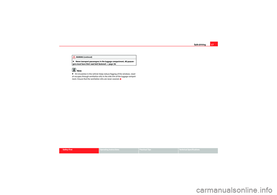 Seat Exeo 2010  Owners manual Safe driving17
Safety First
Operating Instructions
Practical Tips
Technical Specifications
•Never transport passengers in the luggage compartment. All passen-
gers must have their seat belt fastened