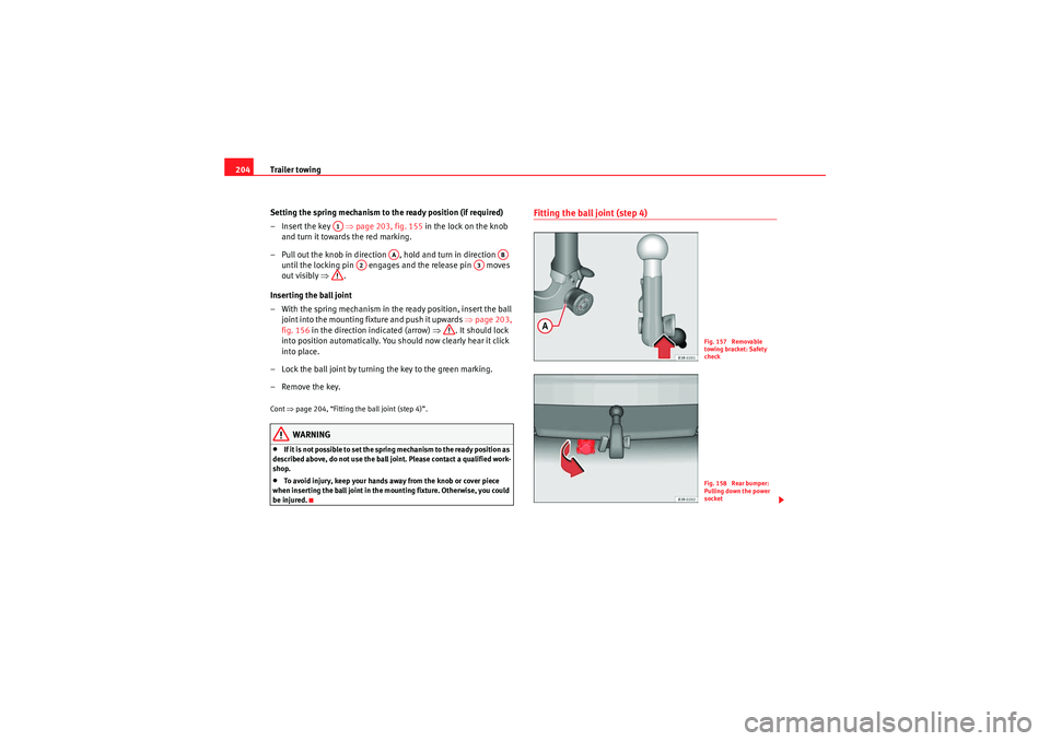 Seat Exeo 2010 Owners Guide Trailer towing
204
Setting the spring mechanism to the ready position (if required)
– Insert the key ⇒page 203, fig. 155 in the lock on the knob
and turn it towards the red marking.
– Pull Seat Exeo 2010 Owners Guide Trailer towing
204
Setting the spring mechanism to the ready position (if required)
– Insert the key ⇒page 203, fig. 155 in the lock on the knob
and turn it towards the red marking.
– Pull