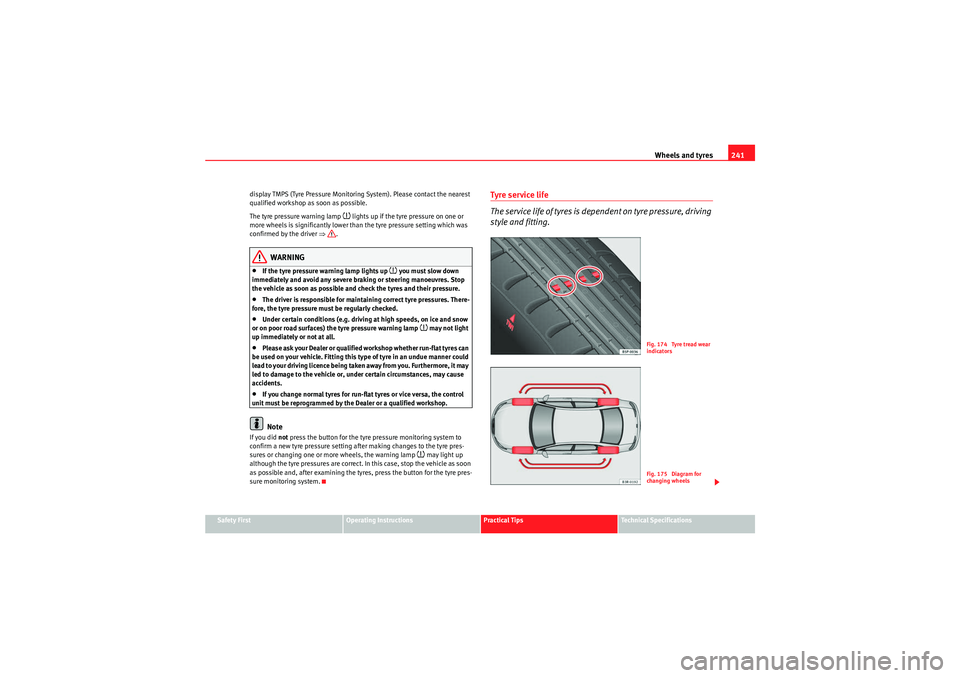 Seat Exeo 2010 Owners manual Wheels and tyres241
Safety First
Operating Instructions
Practical Tips
Technical Specifications
display TMPS (Tyre Pressure Monitoring System). Please contact the nearest
qualified workshop as soon a Seat Exeo 2010 Owners manual Wheels and tyres241
Safety First
Operating Instructions
Practical Tips
Technical Specifications
display TMPS (Tyre Pressure Monitoring System). Please contact the nearest
qualified workshop as soon a
