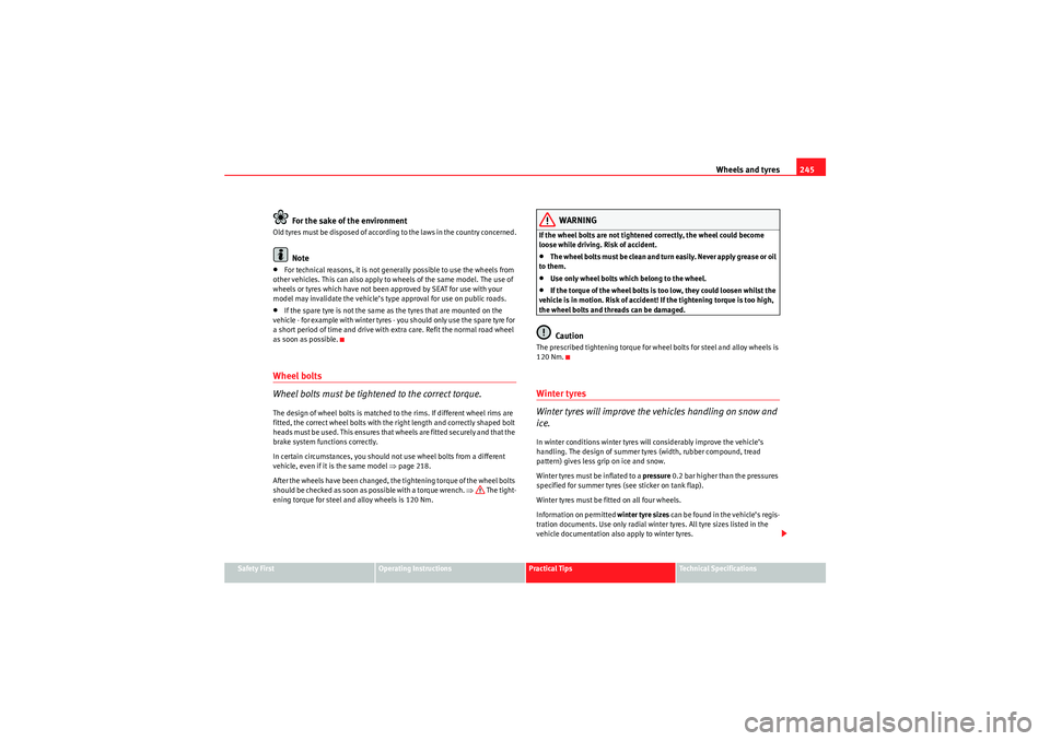 Seat Exeo 2010  Owners manual Wheels and tyres245
Safety First
Operating Instructions
Practical Tips
Technical Specifications
For the sake of the environment
Old tyres must be disposed of according to the laws in the country conce