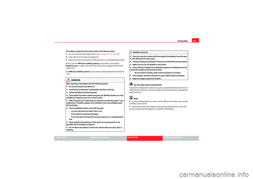 Seat Exeo 2010 Owners manual If and when255
Safety First
Operating Instructions
Practical Tips
Technical Specifications
The sealing compound must not be used in the following cases:
•On cuts and punctures larger than 4 mm
⇒p Seat Exeo 2010 Owners manual If and when255
Safety First
Operating Instructions
Practical Tips
Technical Specifications
The sealing compound must not be used in the following cases:
•On cuts and punctures larger than 4 mm
⇒p