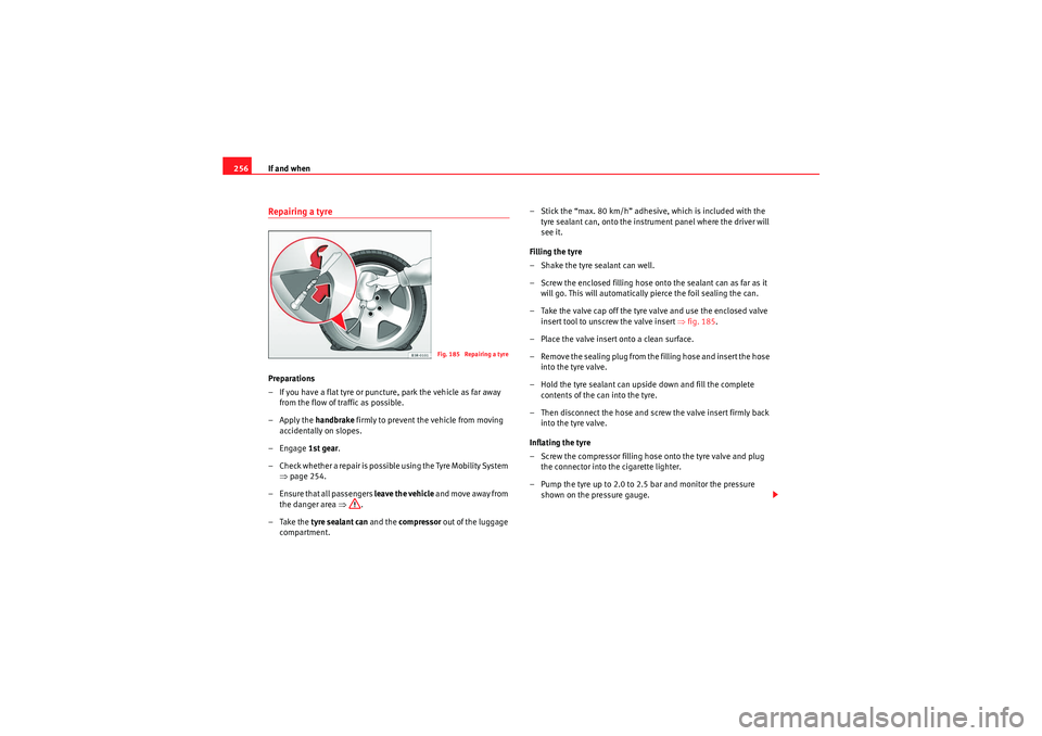 Seat Exeo 2010 Owners manual If and when
256Repairing a tyrePreparations
– If you have a flat tyre or puncture, park the vehicle as far away
from the flow of traffic as possible.
–Apply the handbrake firmly to prevent the v Seat Exeo 2010 Owners manual If and when
256Repairing a tyrePreparations
– If you have a flat tyre or puncture, park the vehicle as far away
from the flow of traffic as possible.
–Apply the handbrake firmly to prevent the v