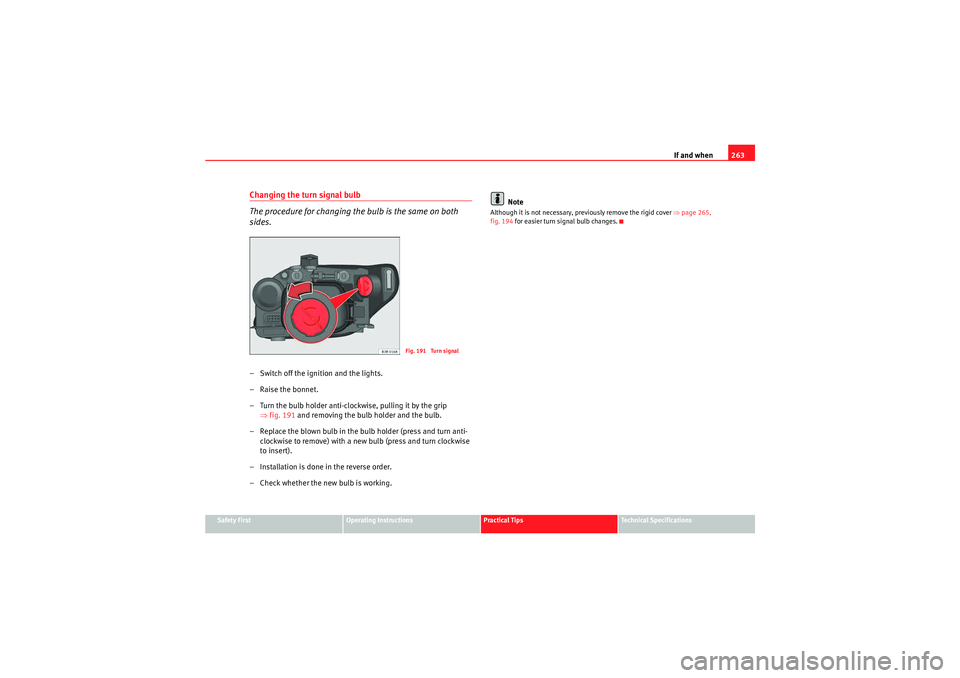 Seat Exeo 2010 Owners manual If and when263
Safety First
Operating Instructions
Practical Tips
Technical Specifications
Changing the turn signal bulb
The procedure for changing the bulb is the same on both
sides.– Switch off t Seat Exeo 2010 Owners manual If and when263
Safety First
Operating Instructions
Practical Tips
Technical Specifications
Changing the turn signal bulb
The procedure for changing the bulb is the same on both
sides.– Switch off t