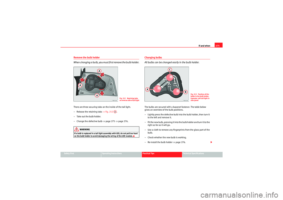 Seat Exeo 2010 Manual Online If and when275
Safety First
Operating Instructions
Practical Tips
Technical Specifications
Remove the bulb holder
When changing a bulb, you must first remove the bulb holder.There are three securing t