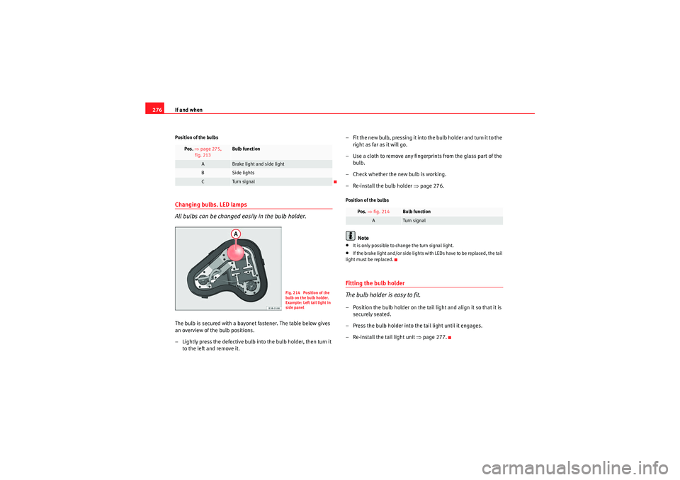 Seat Exeo 2010 Owners manual If and when
276Position of the bulbsChanging bulbs. LED lamps
All bulbs can be changed easily in the bulb holder.The bulb is secured with a bayonet fastener. The table below gives
an overview of the Seat Exeo 2010 Owners manual If and when
276Position of the bulbsChanging bulbs. LED lamps
All bulbs can be changed easily in the bulb holder.The bulb is secured with a bayonet fastener. The table below gives
an overview of the