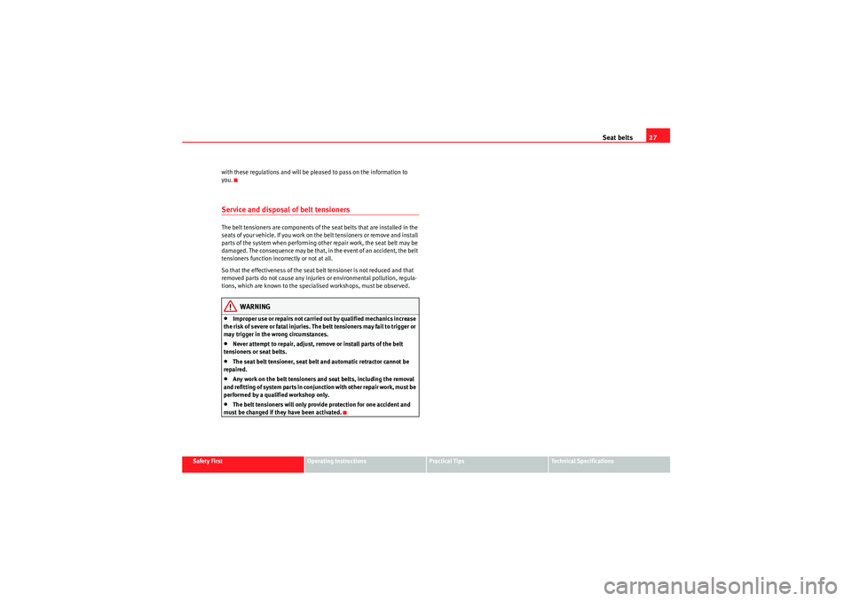 Seat Exeo 2010 User Guide Seat belts27
Safety First
Operating Instructions
Practical Tips
Technical Specifications
with these regulations and will be pleased to pass on the information to 
you.
Service and disposal of belt ten