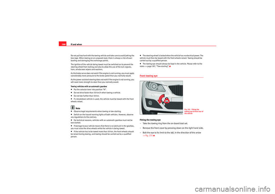 Seat Exeo 2010 User Guide If and when
288Do not pull too hard with the towing vehicle and take care to avoid jerking the
tow-rope. When towing on an unpaved road, there is always a risk of over-
loading and damaging the ancho Seat Exeo 2010 User Guide If and when
288Do not pull too hard with the towing vehicle and take care to avoid jerking the
tow-rope. When towing on an unpaved road, there is always a risk of over-
loading and damaging the ancho