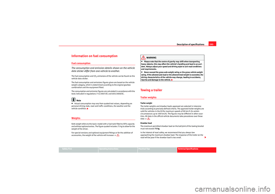 Seat Exeo 2010 Owners manual Description of specifications293
Safety First
Operating Instructions
Practical Tips
Technical Specifications
Information on fuel consumptionFuel consumption
The consumption and emission details shown Seat Exeo 2010 Owners manual Description of specifications293
Safety First
Operating Instructions
Practical Tips
Technical Specifications
Information on fuel consumptionFuel consumption
The consumption and emission details shown