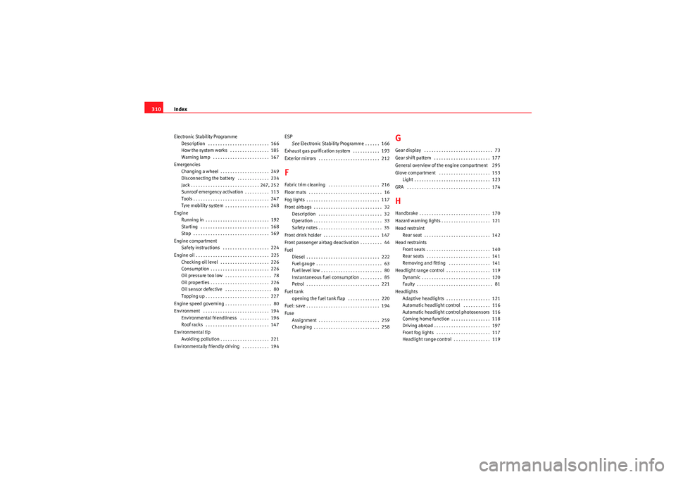 Seat Exeo 2010 Service Manual Index
310Electronic Stability Programme
Description . . . . . . . . . . . . . . . . . . . . . . . . . 166
How the system works . . . . . . . . . . . . . . . . 185
Warning lamp . . . . . . . . . . Seat Exeo 2010 Service Manual Index
310Electronic Stability Programme
Description . . . . . . . . . . . . . . . . . . . . . . . . . 166
How the system works . . . . . . . . . . . . . . . . 185
Warning lamp . . . . . . . . . .