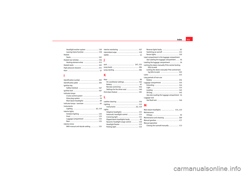 Seat Exeo 2010 Service Manual Index311
Headlight washer system . . . . . . . . . . . . . . 130
Leaving home function . . . . . . . . . . . . . . . . 118
Heated Seats . . . . . . . . . . . . . . . . . . . . . . . . . . . . . . . Seat Exeo 2010 Service Manual Index311
Headlight washer system . . . . . . . . . . . . . . 130
Leaving home function . . . . . . . . . . . . . . . . 118
Heated Seats . . . . . . . . . . . . . . . . . . . . . . . . . . . . . . .