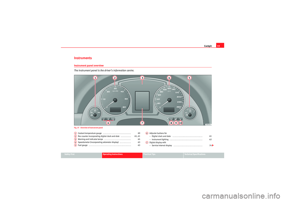Seat Exeo 2010  Owners manual Cockpit59
Safety First
Operating Instructions
Practical Tips
Technical Specifications
InstrumentsInstrument panel overview
The instrument panel is the driver’s information centre.Fig. 37  Overview o