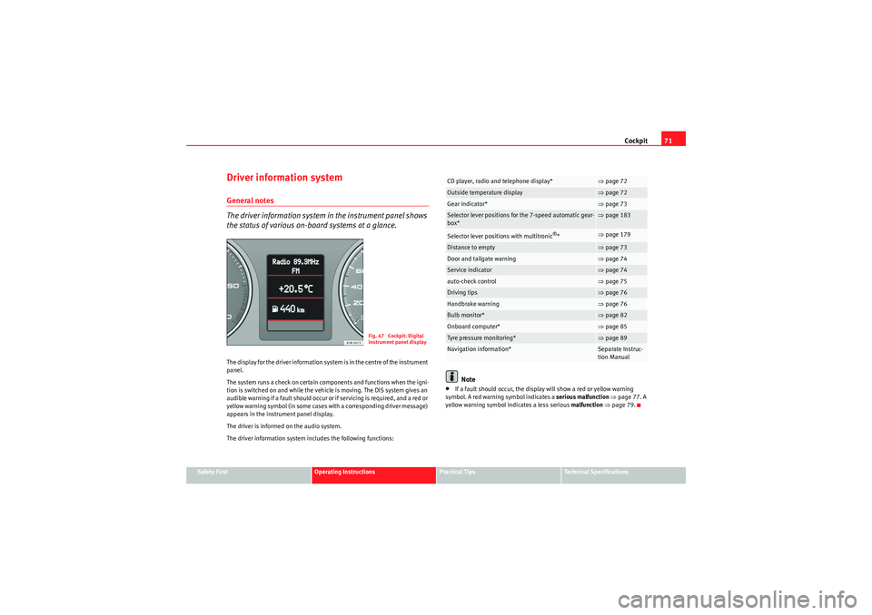 Seat Exeo 2010 Owners manual Cockpit71
Safety First
Operating Instructions
Practical Tips
Technical Specifications
Driver information systemGeneral notes
The driver information system in the instrument panel shows
the status of Seat Exeo 2010 Owners manual Cockpit71
Safety First
Operating Instructions
Practical Tips
Technical Specifications
Driver information systemGeneral notes
The driver information system in the instrument panel shows
the status of