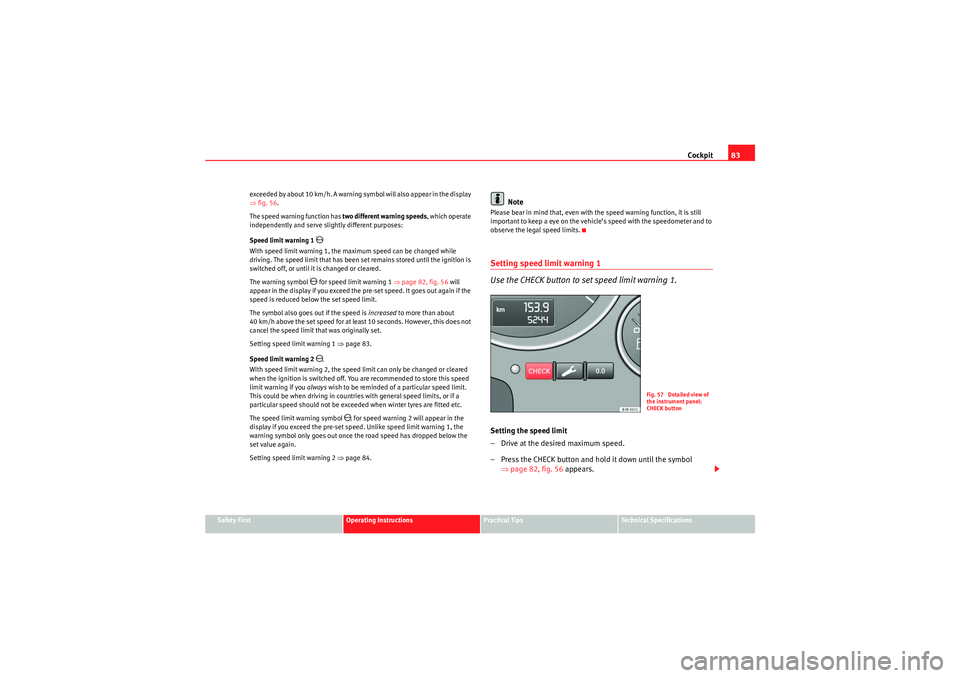 Seat Exeo 2010 Service Manual Cockpit83
Safety First
Operating Instructions
Practical Tips
Technical Specifications
e xcee d ed by a b out 10 k m / h. A war ni ng s y m b ol will als o a ppear in t he display
⇒
fig. 5 Seat Exeo 2010 Service Manual Cockpit83
Safety First
Operating Instructions
Practical Tips
Technical Specifications
e xcee d ed by a b out 10 k m / h. A war ni ng s y m b ol will als o a ppear in t he display
⇒
fig. 5