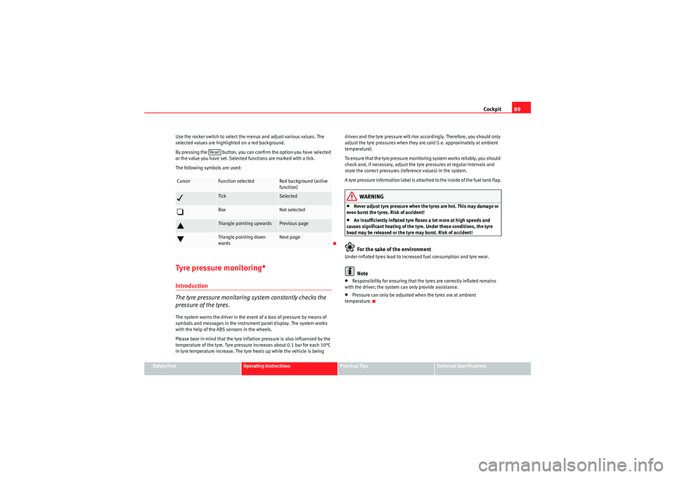 Seat Exeo 2010  Owners manual Cockpit89
Safety First
Operating Instructions
Practical Tips
Technical Specifications
Use the rocker switch to select the menus and adjust various values. The 
selected values are highlighted on a red