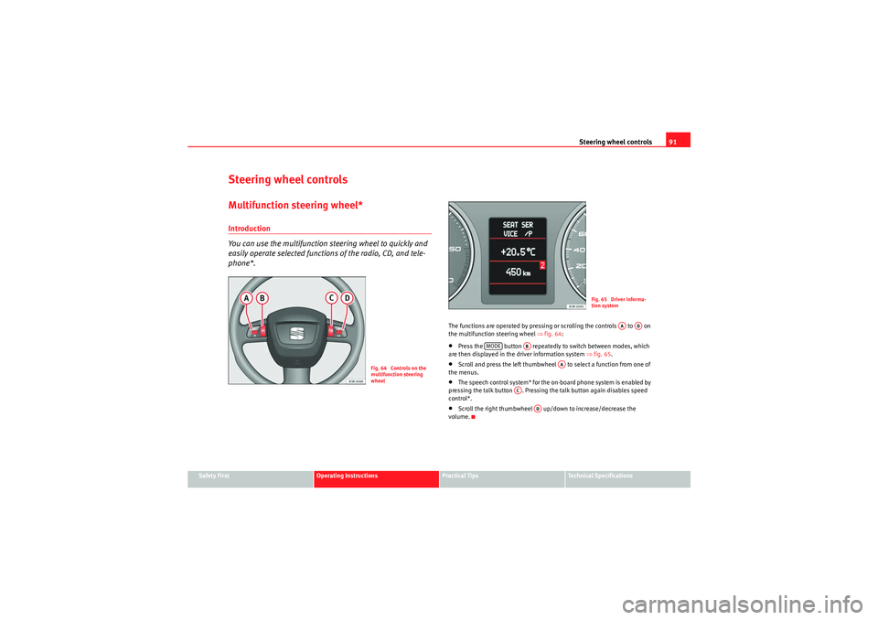 Seat Exeo 2010 Service Manual Steering wheel controls91
Safety First
Operating Instructions
Practical Tips
Technical Specifications
Steering wheel controlsMultifunction steering wheel*Introduction
You can use the multifunction ste Seat Exeo 2010 Service Manual Steering wheel controls91
Safety First
Operating Instructions
Practical Tips
Technical Specifications
Steering wheel controlsMultifunction steering wheel*Introduction
You can use the multifunction ste