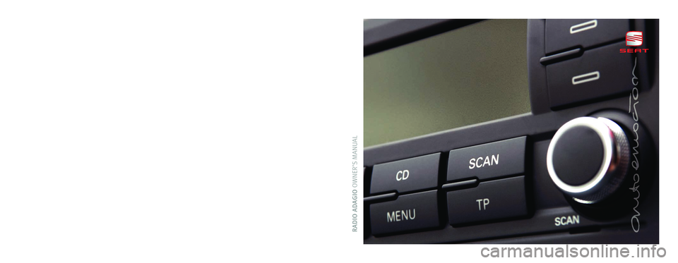 Seat Exeo 2010 ADAGIO RADIO ADAGIOOWNER’S MANUALInglés 3R0012006L (07.09) (GT9)
3R0012006L
Portada Adagio.qxd:Maquetación 1 20/7/09 09:33 Página 3 Seat Exeo 2010 ADAGIO RADIO ADAGIOOWNER’S MANUALInglés 3R0012006L (07.09) (GT9)
3R0012006L
Portada Adagio.qxd:Maquetación 1 20/7/09 09:33 Página 3