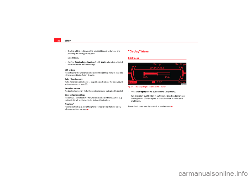 Seat Exeo 2010 MEDIA SYSTEM 1.0 SETUP
118
– Disable all the systems not to be reset to zero by turning and
pressing the rotary pushbutton.
– Select Reset.
–Confirm Reset selected systems? with Ye s to return the selected Seat Exeo 2010 MEDIA SYSTEM 1.0 SETUP
118
– Disable all the systems not to be reset to zero by turning and
pressing the rotary pushbutton.
– Select Reset.
–Confirm Reset selected systems? with Ye s to return the selected