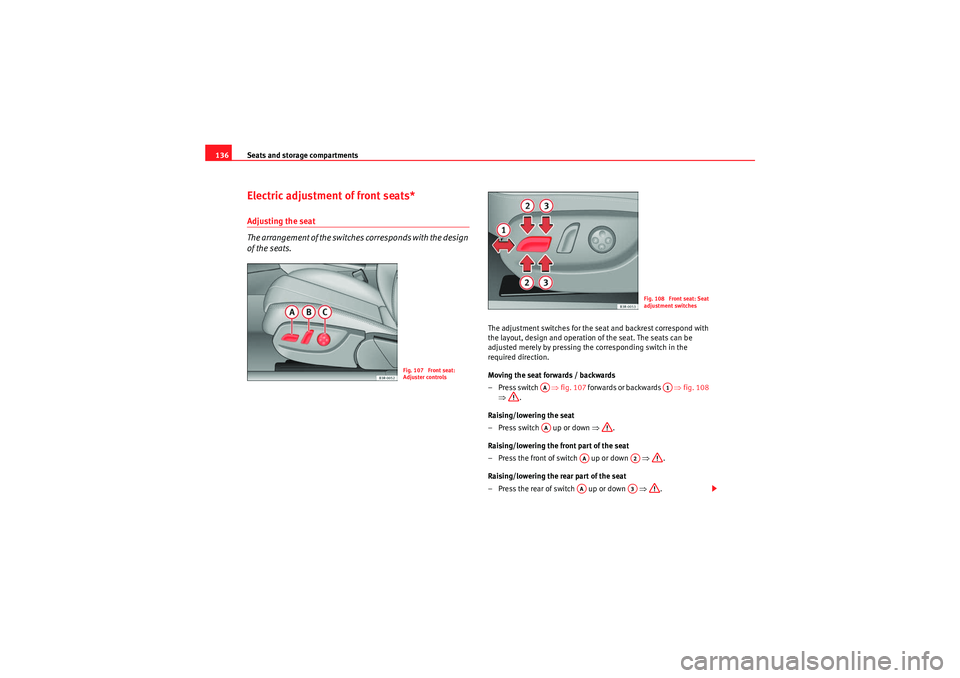 Seat Exeo ST 2010 Owners manual Seats and storage compartments
136Electric adjustment of front seats*Adjusting the seat
The arrangement of the switches corresponds with the design
of the seats.
The adjustment switches for the seat Seat Exeo ST 2010 Owners manual Seats and storage compartments
136Electric adjustment of front seats*Adjusting the seat
The arrangement of the switches corresponds with the design
of the seats.
The adjustment switches for the seat
