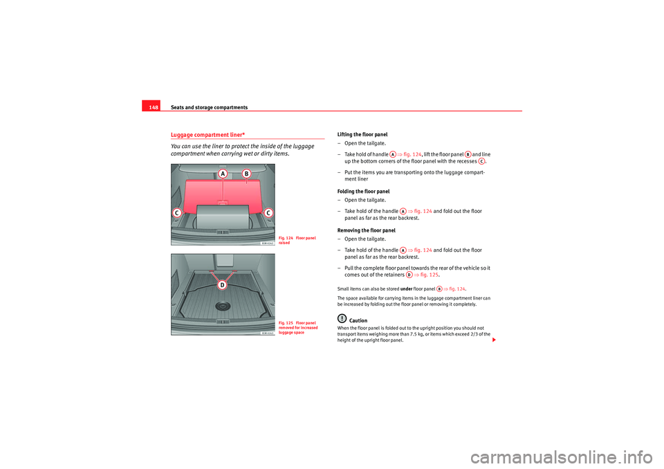 Seat Exeo ST 2010 Owners manual Seats and storage compartments
148Luggage compartment liner*
You can use the liner to protect the inside of the luggage
compartment when carrying wet or dirty items.
Lifting the floor panel
–Open t Seat Exeo ST 2010 Owners manual Seats and storage compartments
148Luggage compartment liner*
You can use the liner to protect the inside of the luggage
compartment when carrying wet or dirty items.
Lifting the floor panel
–Open t