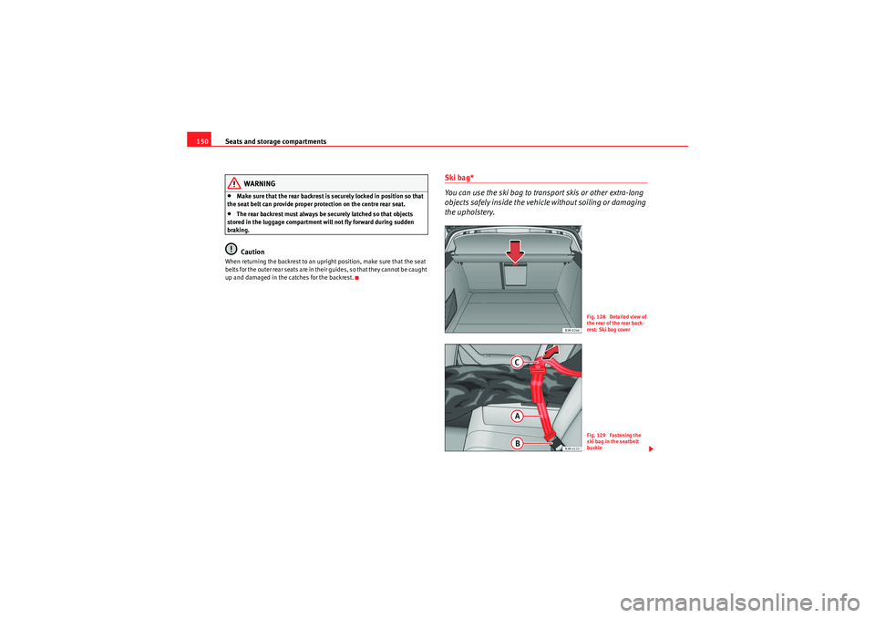 Seat Exeo ST 2010 Owners manual Seats and storage compartments
150
WARNING
•Make sure that the rear backrest is securely locked in position so that
the seat belt can provide proper protection on the centre rear seat.•The rear b Seat Exeo ST 2010 Owners manual Seats and storage compartments
150
WARNING
•Make sure that the rear backrest is securely locked in position so that
the seat belt can provide proper protection on the centre rear seat.•The rear b