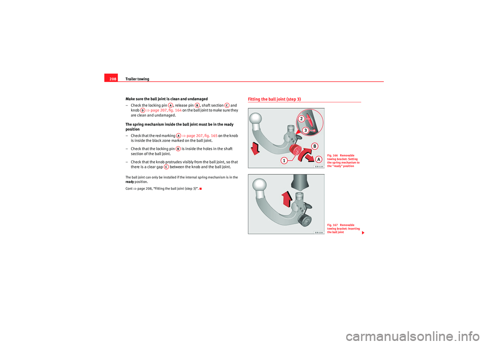 Seat Exeo ST 2010 Owners manual Trailer towing
208
Make sure the ball joint is clean and undamaged
– Check the locking pin , release pin , shaft section and knob ⇒page 207, fig. 164 on the ball joint to make sure they
ar Seat Exeo ST 2010 Owners manual Trailer towing
208
Make sure the ball joint is clean and undamaged
– Check the locking pin , release pin , shaft section and knob ⇒page 207, fig. 164 on the ball joint to make sure they
ar