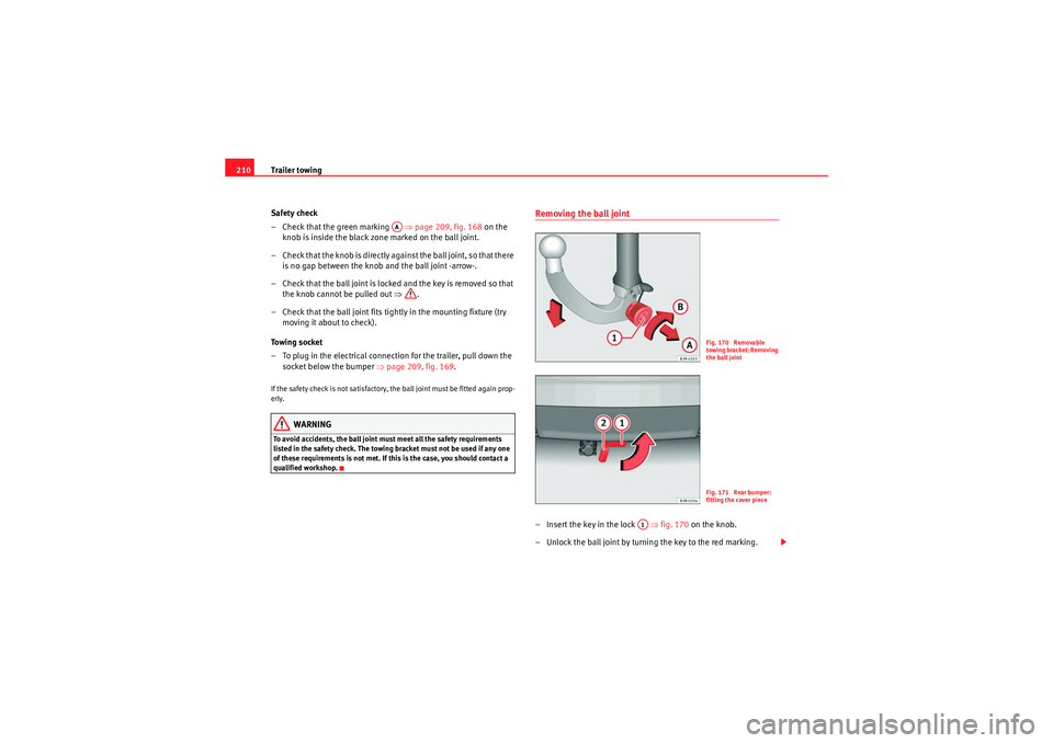 Seat Exeo ST 2010  Owners manual Trailer towing
210
Safety check
– Check that the green marking   ⇒ page 209, fig. 168 on the 
knob is inside the black zone marked on the ball joint.
– Check that the knob is directly against th