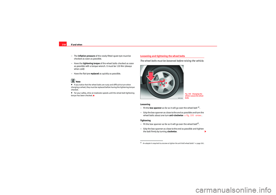 Seat Exeo ST 2010 Owners manual If and when
258
–The inflation pressure of the newly fitted spare tyre must be
checked as soon as possible.
–Have the tightening torque of the wheel bolts checked as soon
as possible with a t Seat Exeo ST 2010 Owners manual If and when
258
–The inflation pressure of the newly fitted spare tyre must be
checked as soon as possible.
–Have the tightening torque of the wheel bolts checked as soon
as possible with a t