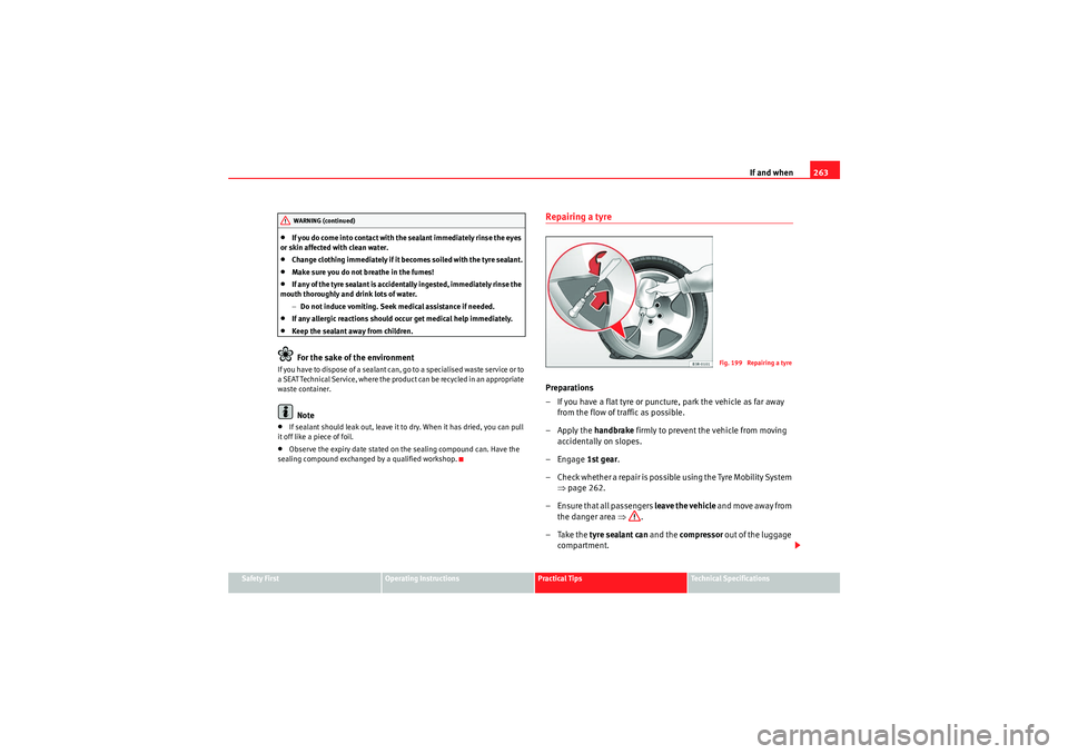 Seat Exeo ST 2010 Owners manual If and when263
Safety First
Operating Instructions
Practical Tips
Technical Specifications
•If you do come into contact with the sealant immediately rinse the eyes
or skin affected with clean water Seat Exeo ST 2010 Owners manual If and when263
Safety First
Operating Instructions
Practical Tips
Technical Specifications
•If you do come into contact with the sealant immediately rinse the eyes
or skin affected with clean water