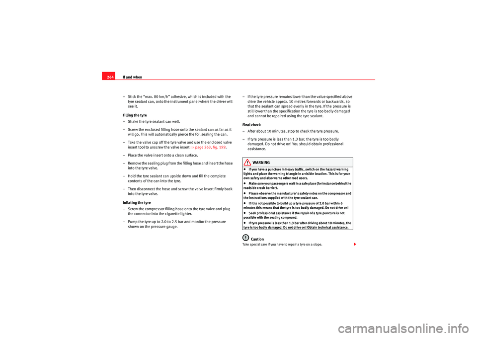 Seat Exeo ST 2010 Owners manual If and when
264
– Stick the “max. 80 km/h” adhesive, which is included with the tyre sealant can, onto the instrument panel where the driver will
see it.
Filling the tyre
– Shake the tyre sea Seat Exeo ST 2010 Owners manual If and when
264
– Stick the “max. 80 km/h” adhesive, which is included with the tyre sealant can, onto the instrument panel where the driver will
see it.
Filling the tyre
– Shake the tyre sea