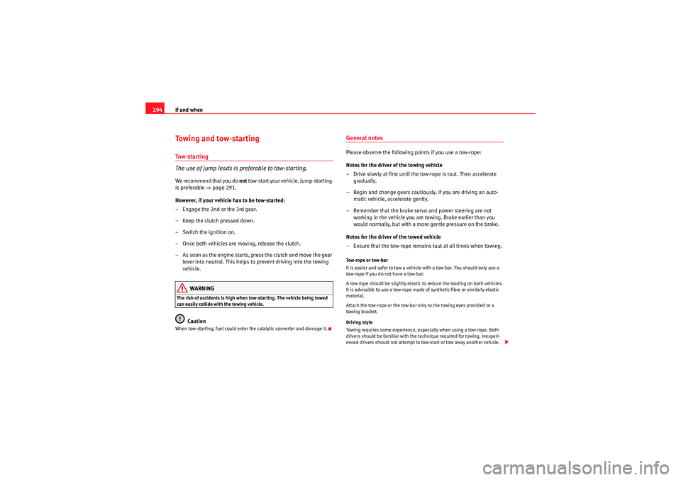Seat Exeo ST 2010 Owners manual If and when
294Towing and tow-startingTo w - s t a r t i n g
The use of jump leads is preferable to tow-starting.We recommend that you do not tow-start your vehicle. Jump-starting
is preferable ⇒ Seat Exeo ST 2010 Owners manual If and when
294Towing and tow-startingTo w - s t a r t i n g
The use of jump leads is preferable to tow-starting.We recommend that you do not tow-start your vehicle. Jump-starting
is preferable ⇒
