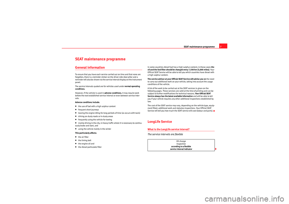 Seat Exeo ST 2010  Maintenance programme SEAT maintenance programme7
SEAT maintenance programmeGeneral informationTo ensure that you have each service carrie d out on time and that none are 
forgotten, there is a reminder sticker on the dr i