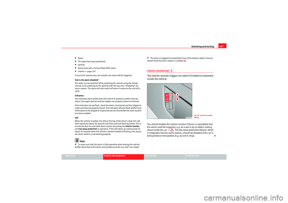 Seat Exeo 2009 Owners Guide Unlocking and locking107
Safety First
Controls and equipment
Practical tips
Technical Data
•Doors•Tilt angle (tow-away protection)•Ignition•Radio (only with a factory-fitted SEAT radio)•Inte