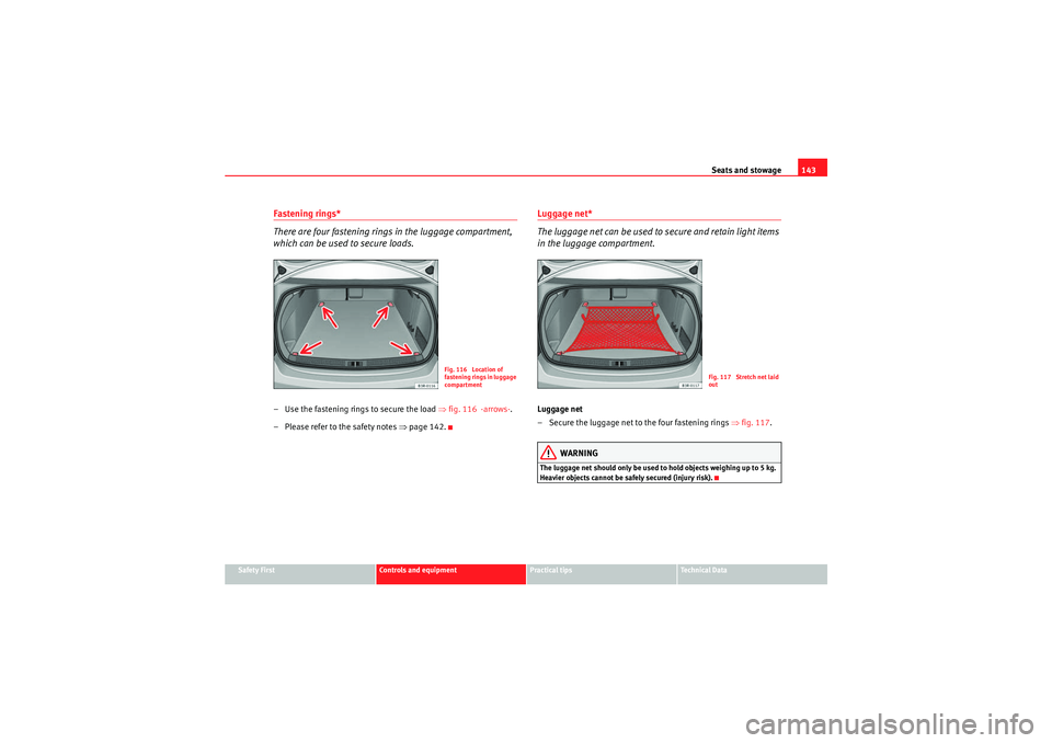 Seat Exeo 2009 Manual PDF Seats and stowage143
Safety First
Controls and equipment
Practical tips
Technical Data
Fastening rings*
There are four fastening rings in the luggage compartment,
which can be used to secure loads. Seat Exeo 2009 Manual PDF Seats and stowage143
Safety First
Controls and equipment
Practical tips
Technical Data
Fastening rings*
There are four fastening rings in the luggage compartment,
which can be used to secure loads.