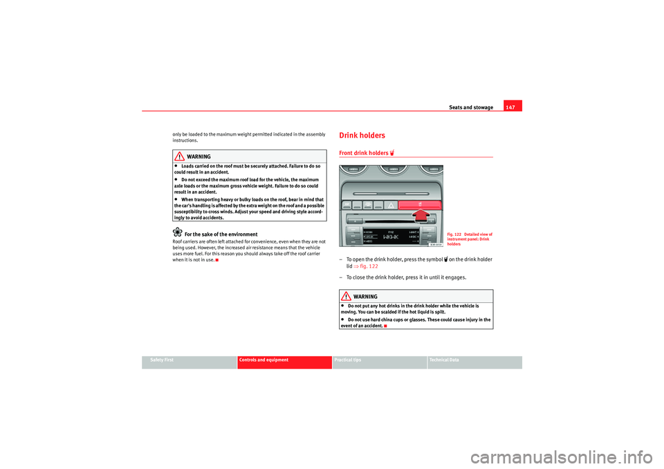 Seat Exeo 2009 Manual PDF Seats and stowage147
Safety First
Controls and equipment
Practical tips
Technical Data
only be loaded to the maximum weight permitted indicated in the assembly
instructions.
WARNING
•Loads carried Seat Exeo 2009 Manual PDF Seats and stowage147
Safety First
Controls and equipment
Practical tips
Technical Data
only be loaded to the maximum weight permitted indicated in the assembly
instructions.
WARNING
•Loads carried