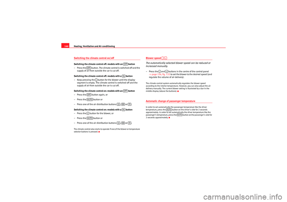 Seat Exeo 2009 Owners Guide Heating, Ventilation and Air conditioning
160Switching the climate control on/offSwitching the climate control off: models with an   button
– Press the   button. The climate control is switched off 