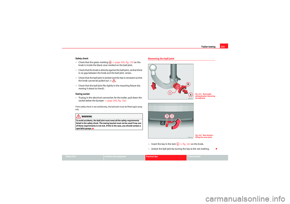 Seat Exeo 2009 Owners Manual Trailer towing201
Safety First
Controls and equipment
Practical tips
Technical Data
Safety check
– Check that the green marking ⇒page 200, fig. 159 on the
knob is inside the black zone marked Seat Exeo 2009 Owners Manual Trailer towing201
Safety First
Controls and equipment
Practical tips
Technical Data
Safety check
– Check that the green marking ⇒page 200, fig. 159 on the
knob is inside the black zone marked