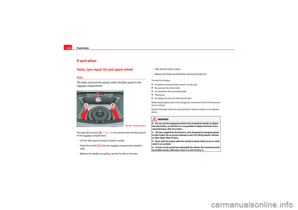 Seat Exeo 2009 Manual PDF If and when
244If and whenTools, tyre repair kit and spare wheelTools
The tools and jack are stored under the floor panel in the
luggage compartment.The tools and jack ⇒fig. 180 are stored un Seat Exeo 2009 Manual PDF If and when
244If and whenTools, tyre repair kit and spare wheelTools
The tools and jack are stored under the floor panel in the
luggage compartment.The tools and jack ⇒fig. 180 are stored un