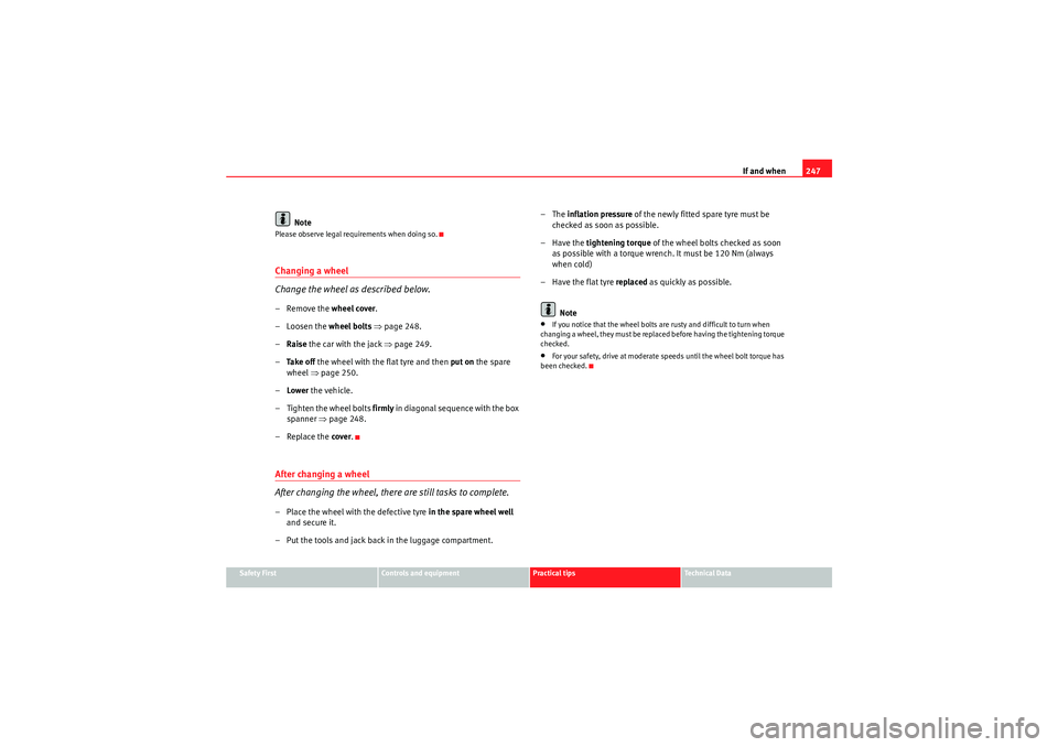 Seat Exeo 2009 Owners manual If and when247
Safety First
Controls and equipment
Practical tips
Technical Data
Note
Please observe legal requirements when doing so.Changing a wheel
Change the wheel as described below.– Remove th Seat Exeo 2009 Owners manual If and when247
Safety First
Controls and equipment
Practical tips
Technical Data
Note
Please observe legal requirements when doing so.Changing a wheel
Change the wheel as described below.– Remove th