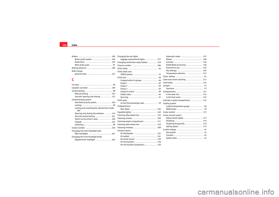 Seat Exeo 2009 User Guide Index
300Brakes . . . . . . . . . . . . . . . . . . . . . . . . . . . . . . . . 189
Brake assist system . . . . . . . . . . . . . . . . . . 184
Brake fluid . . . . . . . . . . . . . . . . . . . . Seat Exeo 2009 User Guide Index
300Brakes . . . . . . . . . . . . . . . . . . . . . . . . . . . . . . . . 189
Brake assist system . . . . . . . . . . . . . . . . . . 184
Brake fluid . . . . . . . . . . . . . . . . . . . .